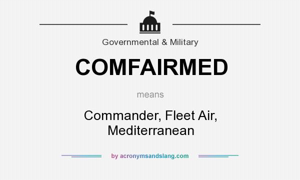 What does COMFAIRMED mean? It stands for Commander, Fleet Air, Mediterranean
