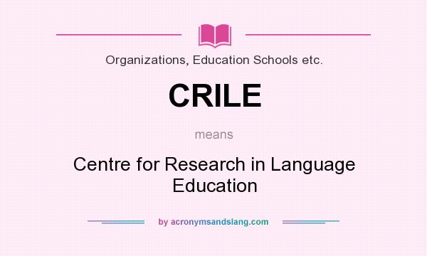 What does CRILE mean? It stands for Centre for Research in Language Education