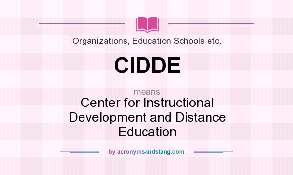 What does CIDDE mean? It stands for Center for Instructional Development and Distance Education
