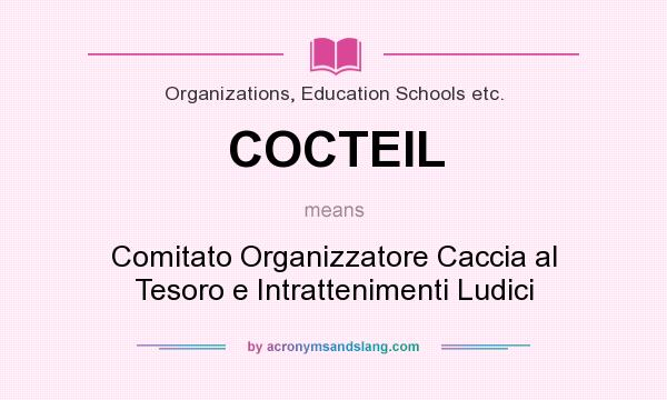 What does COCTEIL mean? It stands for Comitato Organizzatore Caccia al Tesoro e Intrattenimenti Ludici