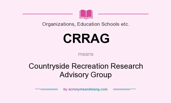 What does CRRAG mean? It stands for Countryside Recreation Research Advisory Group