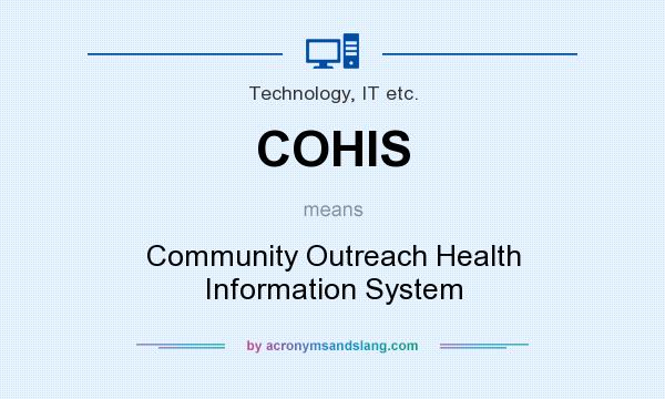 What does COHIS mean? It stands for Community Outreach Health Information System