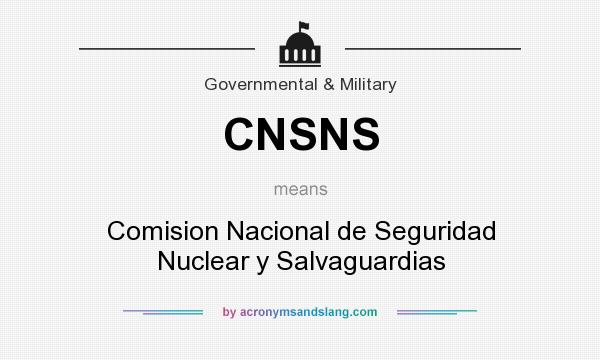 What does CNSNS mean? It stands for Comision Nacional de Seguridad Nuclear y Salvaguardias
