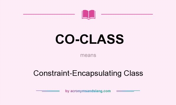 What does CO-CLASS mean? It stands for Constraint-Encapsulating Class