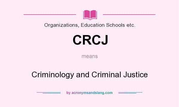 What does CRCJ mean? It stands for Criminology and Criminal Justice