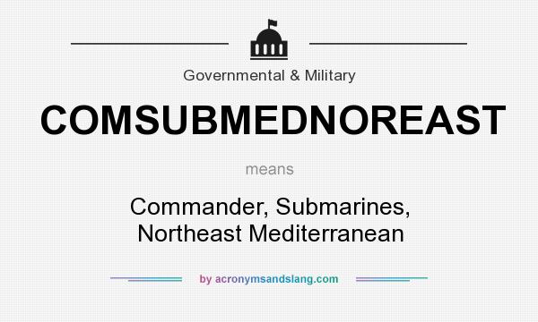 What does COMSUBMEDNOREAST mean? It stands for Commander, Submarines, Northeast Mediterranean