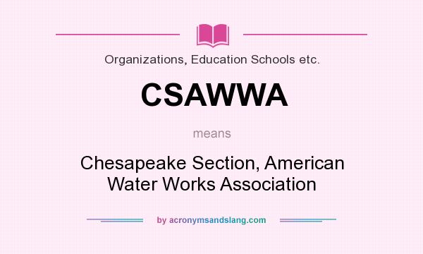 What does CSAWWA mean? It stands for Chesapeake Section, American Water Works Association