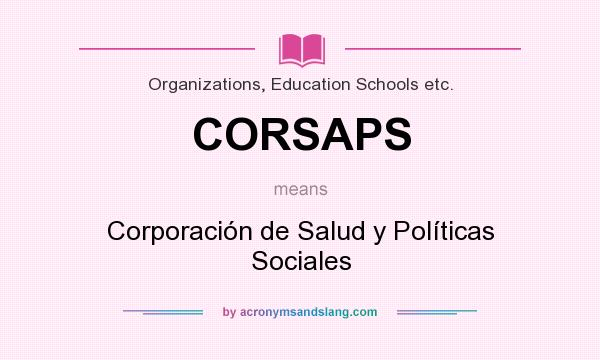 What does CORSAPS mean? It stands for Corporación de Salud y Políticas Sociales