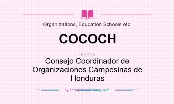 What does COCOCH mean? It stands for Consejo Coordinador de Organizaciones Campesinas de Honduras