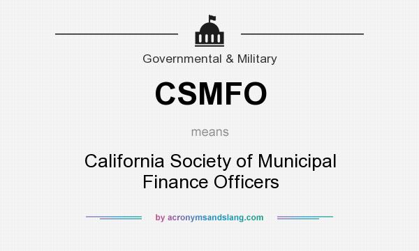 What does CSMFO mean? It stands for California Society of Municipal Finance Officers