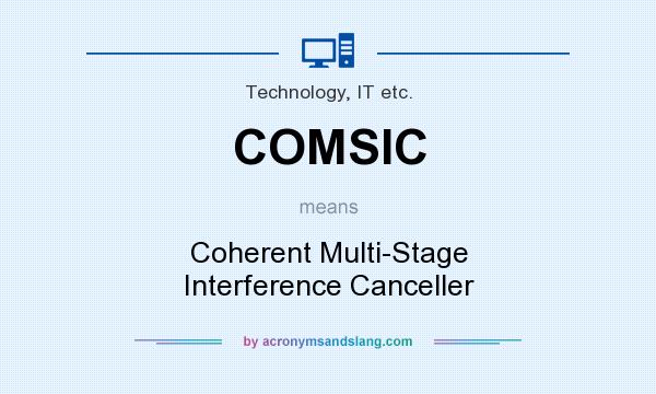 What does COMSIC mean? It stands for Coherent Multi-Stage Interference Canceller