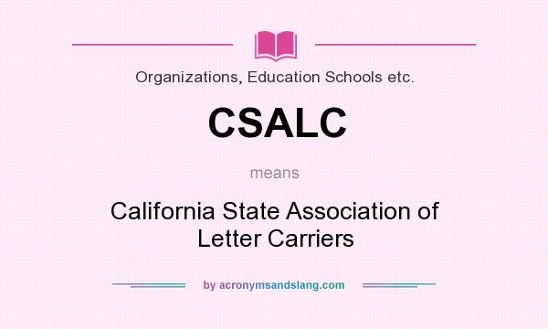 What does CSALC mean? It stands for California State Association of Letter Carriers