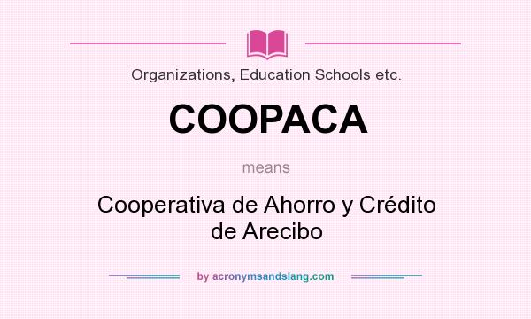 What does COOPACA mean? It stands for Cooperativa de Ahorro y Crédito de Arecibo