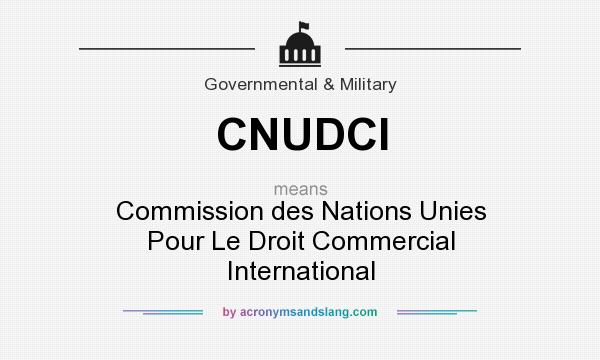 What does CNUDCI mean? It stands for Commission des Nations Unies Pour Le Droit Commercial International