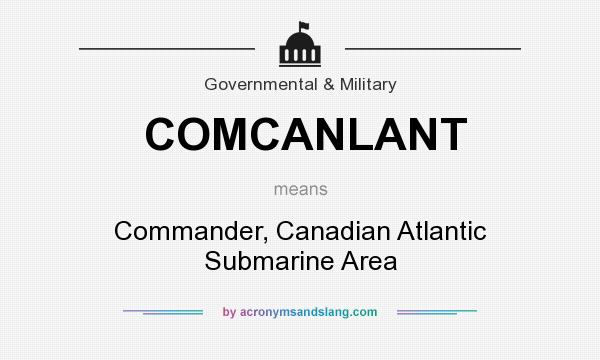 What does COMCANLANT mean? It stands for Commander, Canadian Atlantic Submarine Area