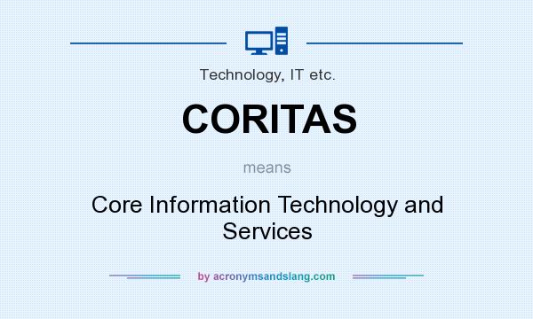 What does CORITAS mean? It stands for Core Information Technology and Services
