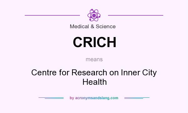 What does CRICH mean? It stands for Centre for Research on Inner City Health