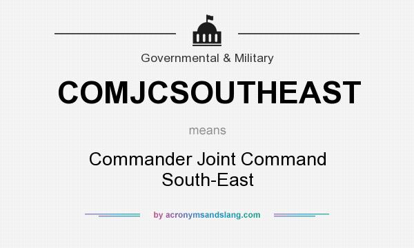 What does COMJCSOUTHEAST mean? It stands for Commander Joint Command South-East