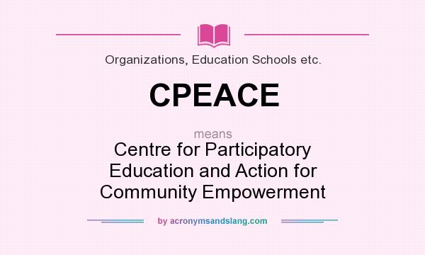 What does CPEACE mean? It stands for Centre for Participatory Education and Action for Community Empowerment