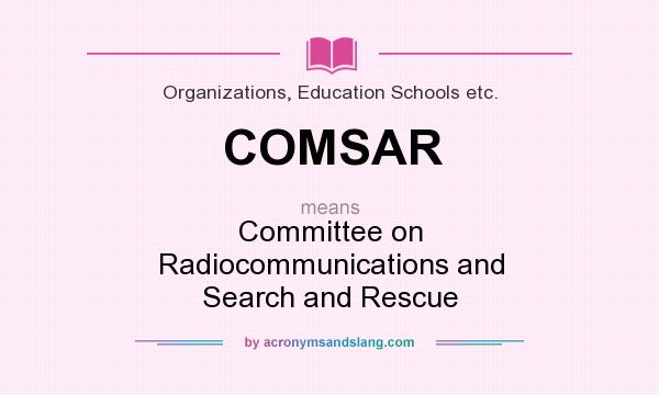 What does COMSAR mean? It stands for Committee on Radiocommunications and Search and Rescue