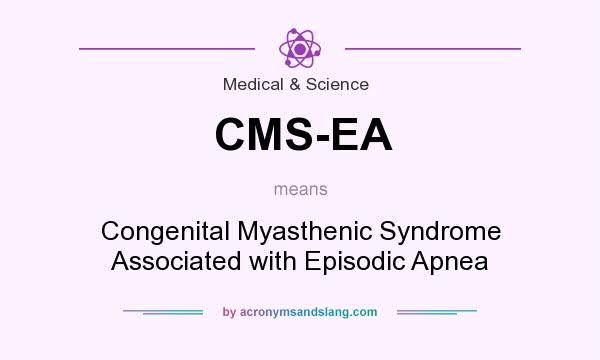 What does CMS-EA mean? It stands for Congenital Myasthenic Syndrome Associated with Episodic Apnea