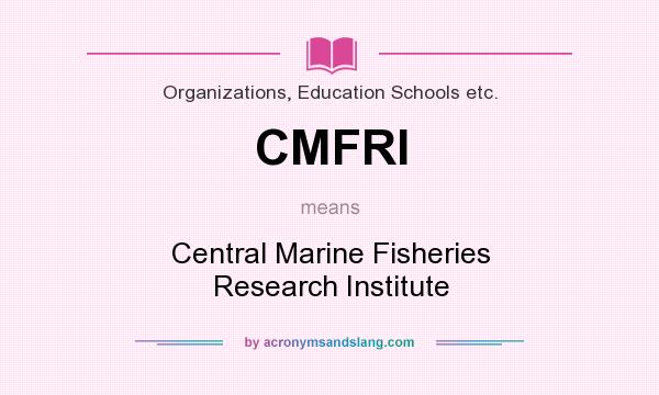 What does CMFRI mean? It stands for Central Marine Fisheries Research Institute