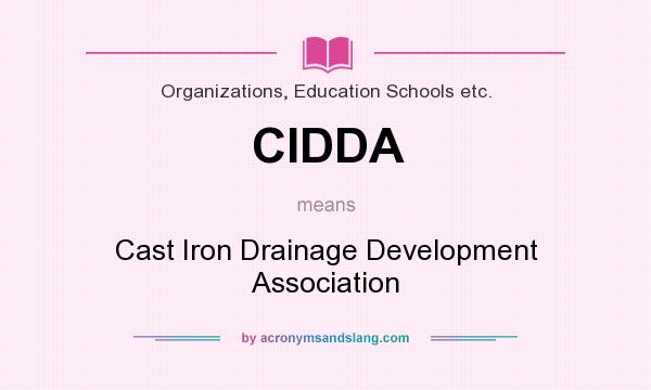 What does CIDDA mean? It stands for Cast Iron Drainage Development Association