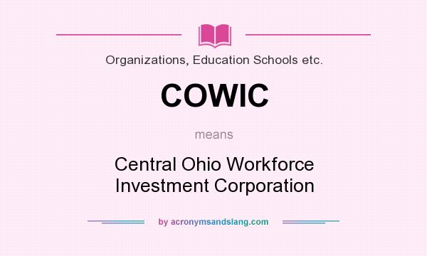 What does COWIC mean? It stands for Central Ohio Workforce Investment Corporation