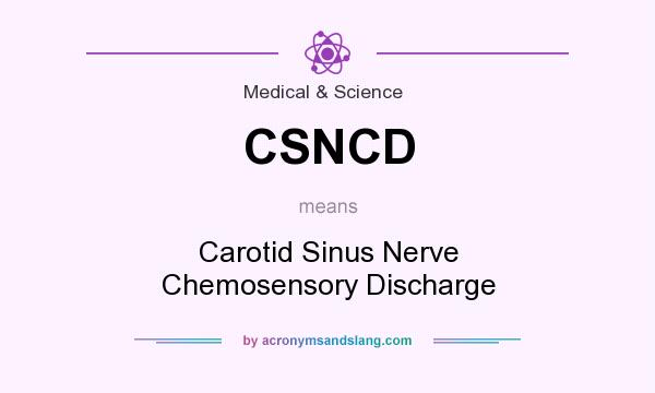 What does CSNCD mean? It stands for Carotid Sinus Nerve Chemosensory Discharge