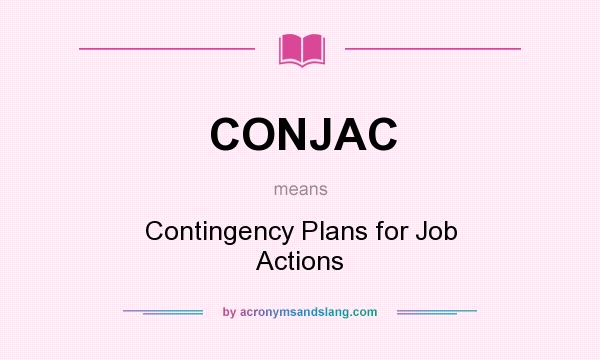 What does CONJAC mean? It stands for Contingency Plans for Job Actions