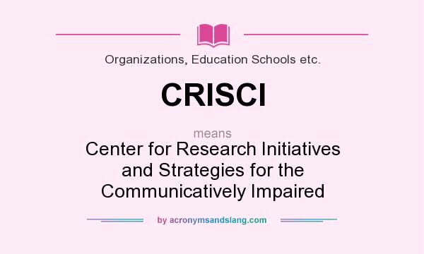 What does CRISCI mean? It stands for Center for Research Initiatives and Strategies for the Communicatively Impaired