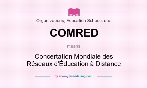 What does COMRED mean? It stands for Concertation Mondiale des Réseaux d`Éducation à Distance