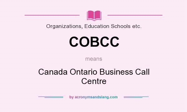 What does COBCC mean? It stands for Canada Ontario Business Call Centre