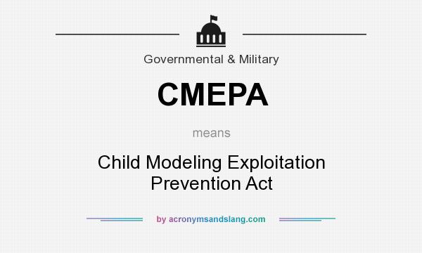 What does CMEPA mean? It stands for Child Modeling Exploitation Prevention Act