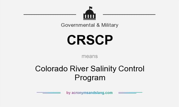 What does CRSCP mean? It stands for Colorado River Salinity Control Program