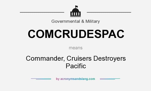 What does COMCRUDESPAC mean? It stands for Commander, Cruisers Destroyers Pacific