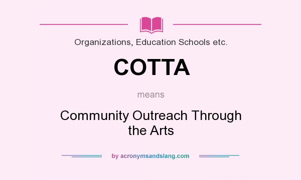 What does COTTA mean? It stands for Community Outreach Through the Arts