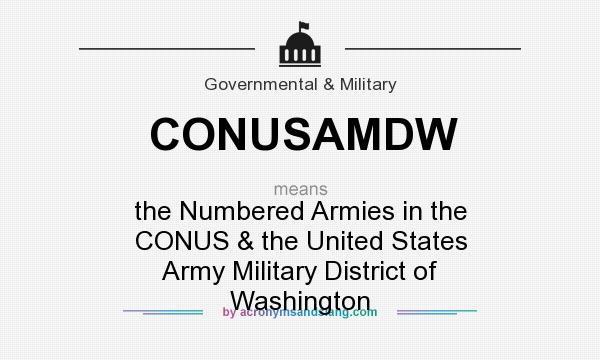 What does CONUSAMDW mean? It stands for the Numbered Armies in the CONUS & the United States Army Military District of Washington