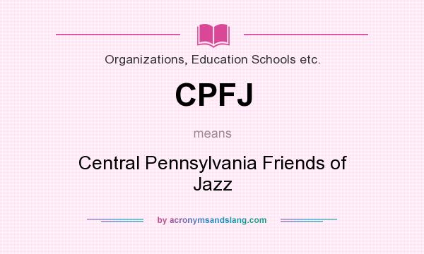 What does CPFJ mean? It stands for Central Pennsylvania Friends of Jazz