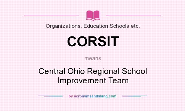 What does CORSIT mean? It stands for Central Ohio Regional School Improvement Team