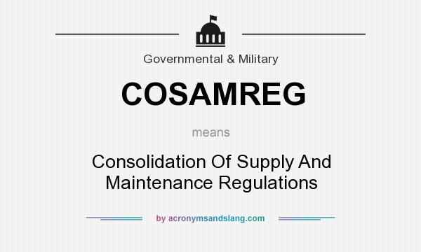 What does COSAMREG mean? It stands for Consolidation Of Supply And Maintenance Regulations