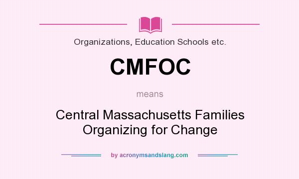 What does CMFOC mean? It stands for Central Massachusetts Families Organizing for Change