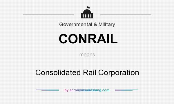 What does CONRAIL mean? It stands for Consolidated Rail Corporation