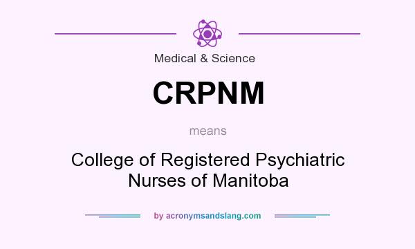 What does CRPNM mean? It stands for College of Registered Psychiatric Nurses of Manitoba