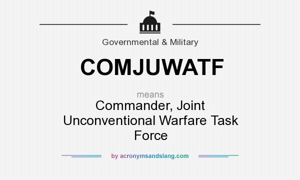 What does COMJUWATF mean? It stands for Commander, Joint Unconventional Warfare Task Force