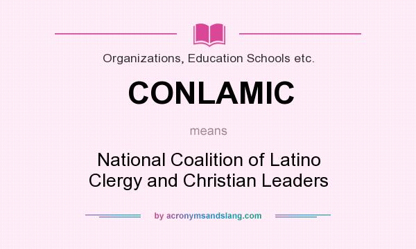 What does CONLAMIC mean? It stands for National Coalition of Latino Clergy and Christian Leaders