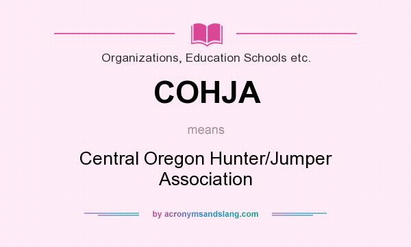 What does COHJA mean? It stands for Central Oregon Hunter/Jumper Association