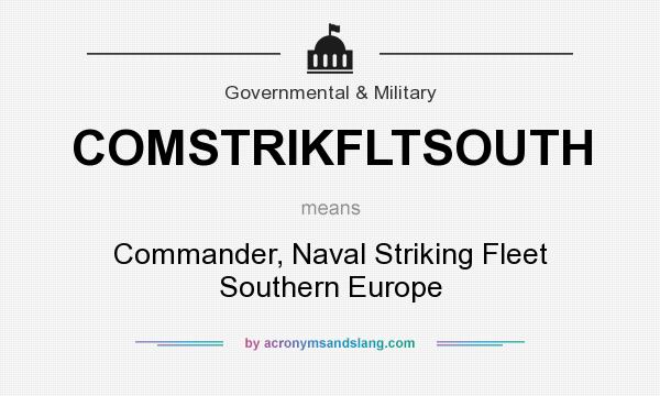 What does COMSTRIKFLTSOUTH mean? It stands for Commander, Naval Striking Fleet Southern Europe