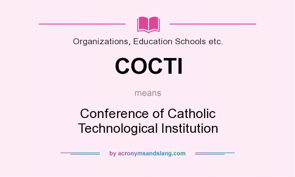 What does COCTI mean? It stands for Conference of Catholic Technological Institution