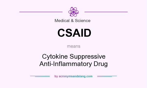 What does CSAID mean? It stands for Cytokine Suppressive Anti-Inflammatory Drug